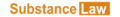 Substance Law